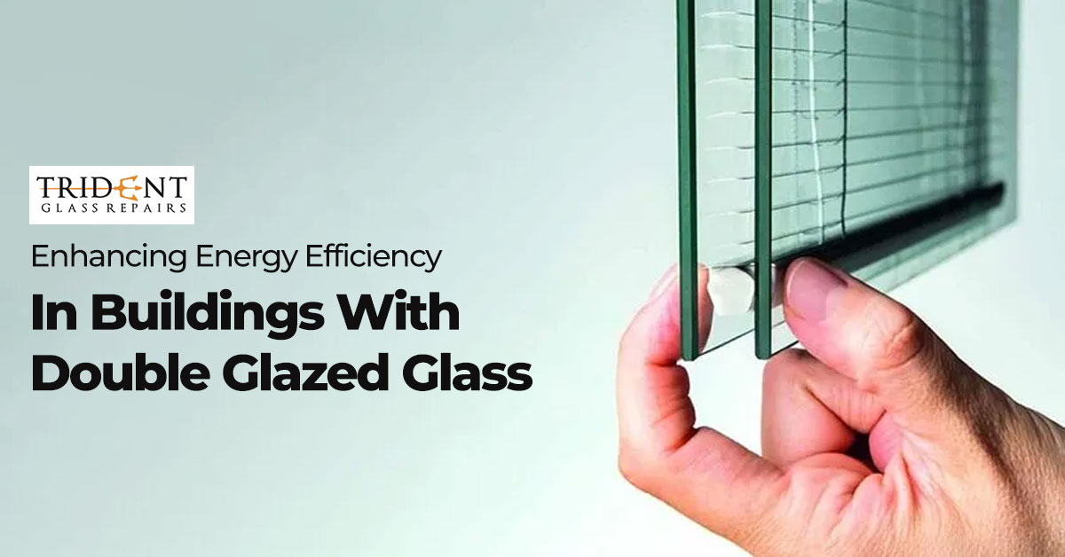 Enhancing Energy Efficiency In Buildings With Double Glazed Glass