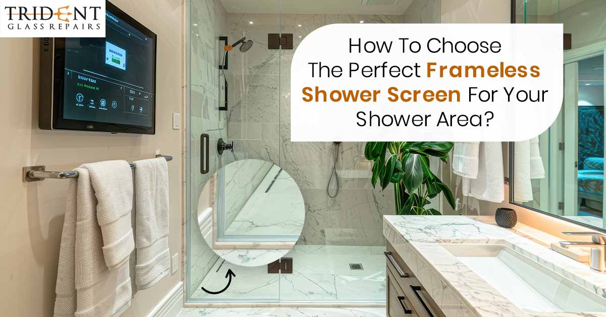 How To Choose The Perfect Frameless Shower Screen For Your Shower Area