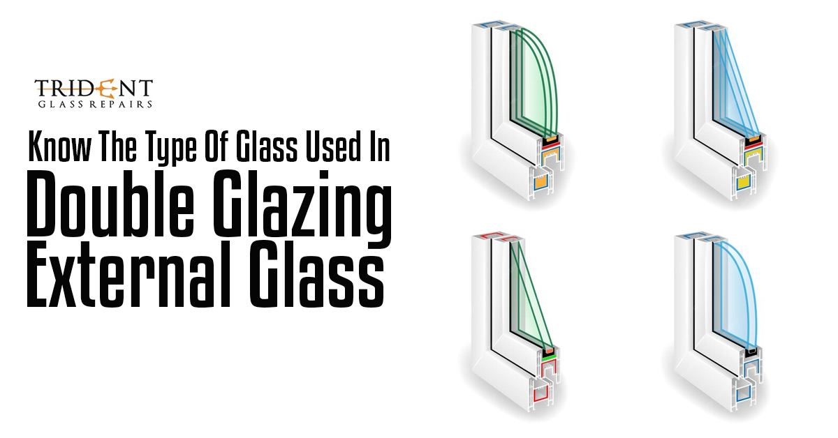 Know The Type Of Glass Used In Double Glazing External Glass