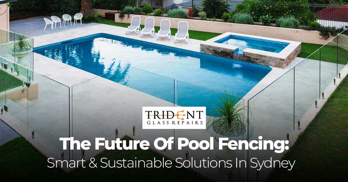 The Future Of Pool Fencing Smart Sustainable Solutions In Sydney