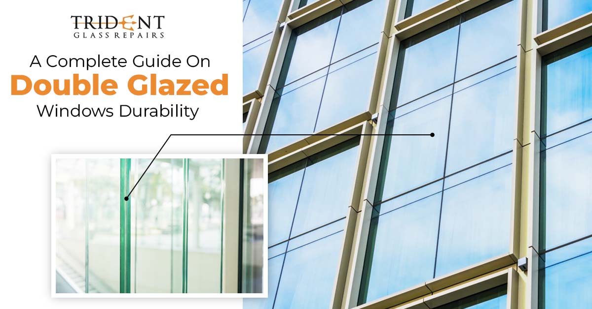 A Complete Guide On Double Glazed Windows Durability