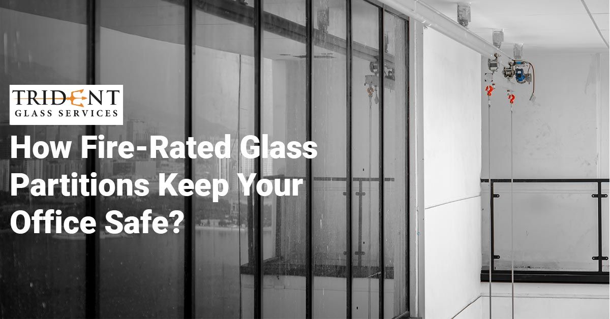 How Fire-Rated Glass Partitions Keep Your Office Safe